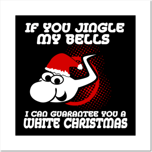 If You Jingle My Bells I Can Gurantee You A White Christmas Posters and Art